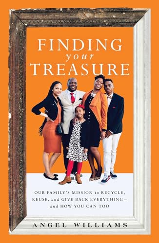 Stock image for Finding Your Treasure : Our Family's Mission to Recycle, Reuse, and Give Back Everything--And How You Can Too for sale by Better World Books