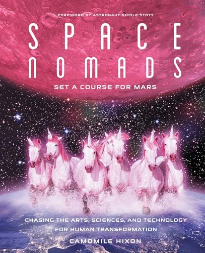 Imagen de archivo de Space Nomads: Set a Course for Mars: Chasing the Arts, Sciences, and Technology for Human Transformation a la venta por ThriftBooks-Dallas