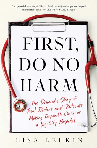 Stock image for First, Do No Harm: The Dramatic Story of Real Doctors and Patients Making Impossible Choices at a Big-City Hospital for sale by SecondSale