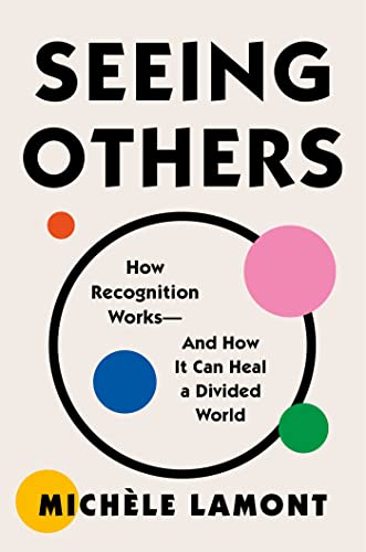 Stock image for Seeing Others: How Recognition Works  and How It Can Heal a Divided World for sale by -OnTimeBooks-