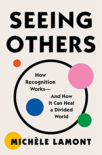 9781982153786: Seeing Others: How Recognition Works―and How It Can Heal a Divided World