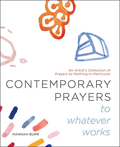 Stock image for Contemporary Prayers to Whatever Works: An Artist's Collection of Prayers to Nothing-in-Particular (Volume 2) for sale by WorldofBooks