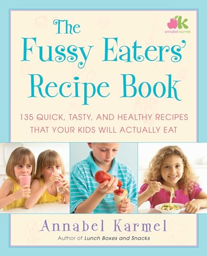 Stock image for The Fussy Eaters' Recipe Book : 135 Quick, Tasty, and Healthy Recipes That Your Kids Will Actually Eat for sale by Better World Books