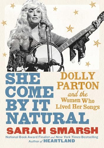 Beispielbild fr She Come By It Natural: Dolly Parton and the Women Who Lived Her Songs zum Verkauf von Bookends