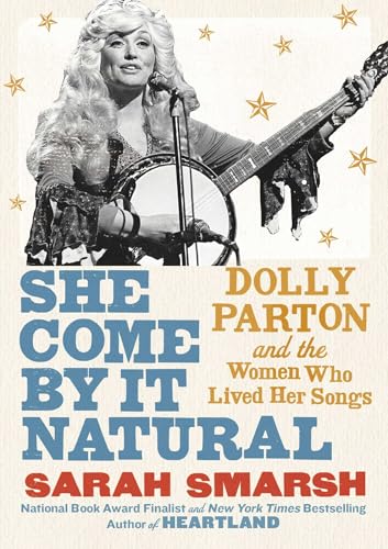 Imagen de archivo de She Come By It Natural: Dolly Parton and the Women Who Lived Her Songs a la venta por Bookends
