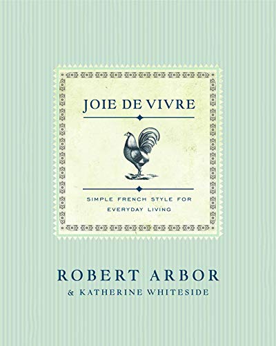 Imagen de archivo de Joie de Vivre: Simple French Style for Everyday Living a la venta por Ergodebooks
