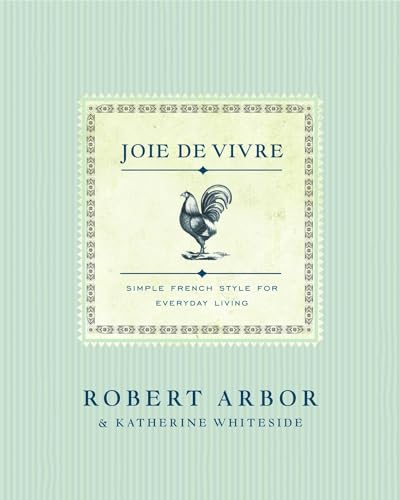 Stock image for Joie de Vivre: Simple French Style for Everyday Living for sale by Ergodebooks