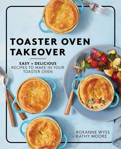 Stock image for Toaster Oven Takeover: Easy and Delicious Recipes to Make in Your Toaster Oven: A Cookbook for sale by HPB-Diamond