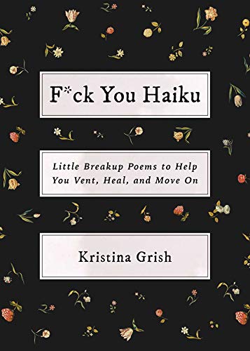 Imagen de archivo de F*ck You Haiku: Little Breakup Poems to Help You Vent, Heal, and Move On a la venta por SecondSale
