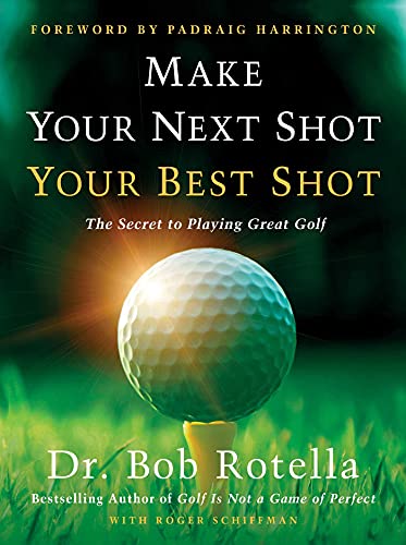 Stock image for Make Your Next Shot Your Best Shot: The Secret to Playing Great Golf for sale by ThriftBooks-Atlanta