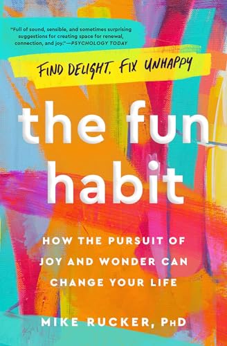 Stock image for The Fun Habit: How the Pursuit of Joy and Wonder Can Change Your Life [Paperback] Rucker PhD, Mike for sale by Lakeside Books