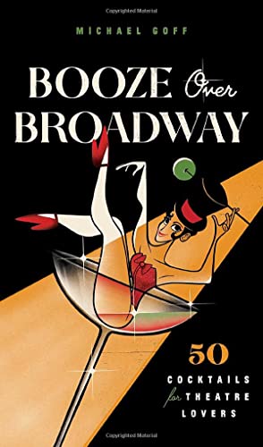 Beispielbild fr Booze Over Broadway: 50 Cocktails for Theatre Lovers zum Verkauf von PlumCircle