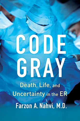 Imagen de archivo de Code Gray: Death, Life, and Uncertainty in the ER a la venta por Vintage Quaker Books