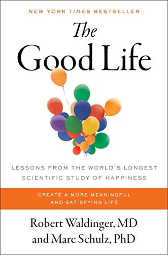 Stock image for The Good Life: Lessons from the Worlds Longest Scientific Study of Happiness for sale by Blue Vase Books