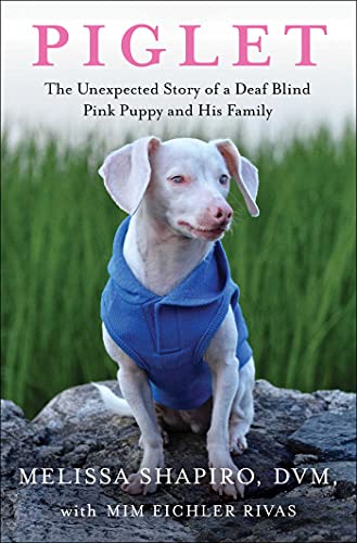 Stock image for Piglet: The Unexpected Story of a Deaf, Blind, Pink Puppy and His Family for sale by ThriftBooks-Reno