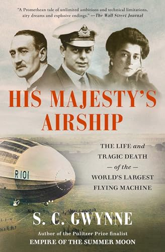 Beispielbild fr His Majesty's Airship: The Life and Tragic Death of the World's Largest Flying Machine [Paperback] Gwynne, S. C. zum Verkauf von Lakeside Books