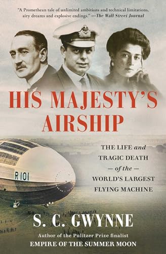 Imagen de archivo de His Majesty's Airship: The Life and Tragic Death of the World's Largest Flying Machine [Paperback] Gwynne, S. C. a la venta por Lakeside Books