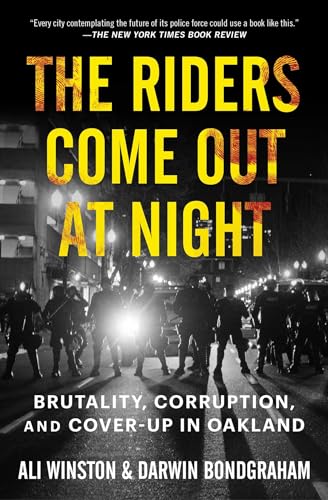 Beispielbild fr The Riders Come Out at Night: Brutality, Corruption, and Cover-up in Oakland zum Verkauf von Revaluation Books
