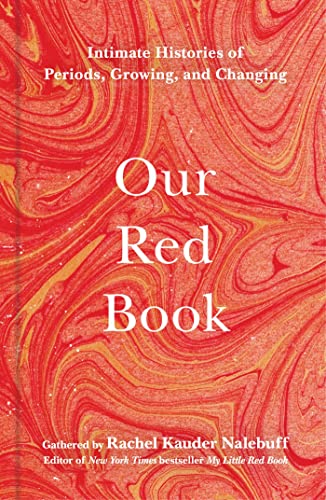 Stock image for Our Red Book: Intimate Histories of Periods, Growing & Changing for sale by Bellwetherbooks
