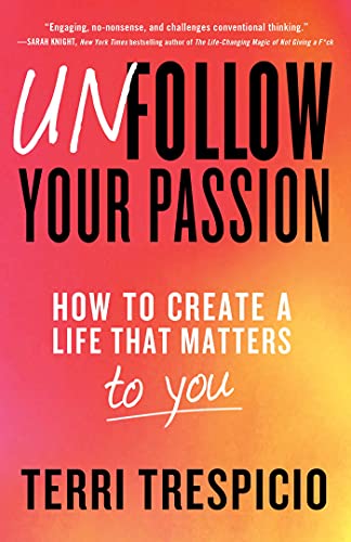 Stock image for Unfollow Your Passion: How to Create a Life that Matters to You for sale by ZBK Books