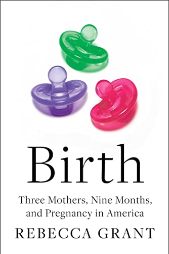 Imagen de archivo de Birth: Three Mothers, Nine Months, and Pregnancy in America a la venta por SecondSale