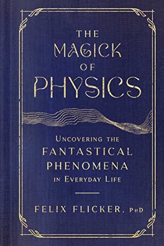 Beispielbild fr The Magick of Physics: Uncovering the Fantastical Phenomena in Everyday Life zum Verkauf von HPB Inc.
