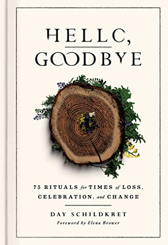 Stock image for Hello, Goodbye: 75 Rituals for Times of Loss, Celebration, and Change for sale by The Book Escape