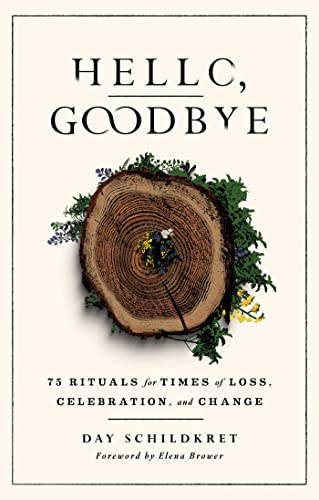 Stock image for Hello, Goodbye: 75 Rituals for Times of Loss, Celebration, and Change [Paperback] Schildkret, Day for sale by Lakeside Books