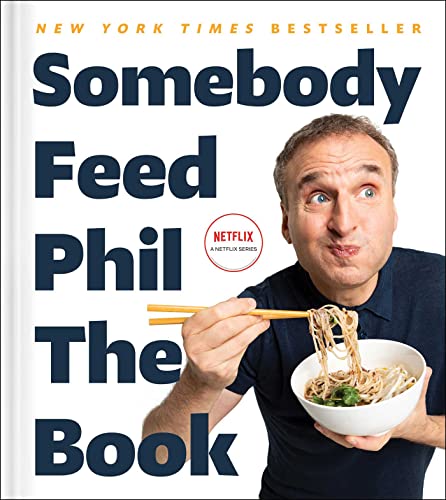 Stock image for Somebody Feed Phil the Book: Untold Stories, Behind-the-Scenes Photos and Favorite Recipes: A Cookbook for sale by SecondSale