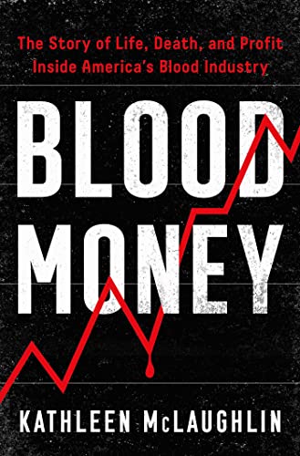 Stock image for Blood Money: The Story of Life, Death, and Profit Inside Americas Blood Industry for sale by Friends of  Pima County Public Library