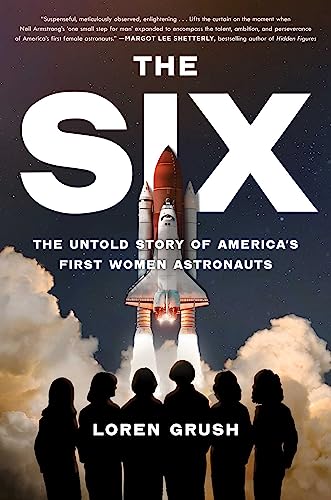 Imagen de archivo de The Six: The Untold Story of America's First Women Astronauts a la venta por Open Books West Loop