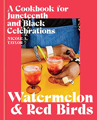 Stock image for Watermelon and Red Birds: A Cookbook for Juneteenth and Black Celebrations for sale by Reliant Bookstore