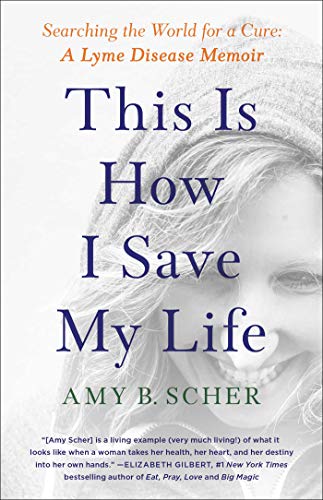 Stock image for This Is How I Save My Life: Searching the World for a Cure: A Lyme Disease Memoir for sale by ThriftBooks-Dallas