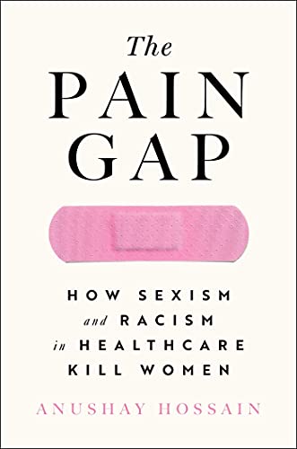 Beispielbild fr The Pain Gap: How Sexism and Racism in Healthcare Kill Women zum Verkauf von PlumCircle