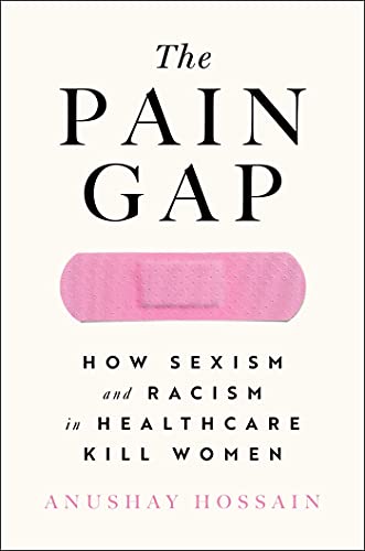 Imagen de archivo de The Pain Gap: How Sexism and Racism in Healthcare Kill Women a la venta por Goodwill of Colorado