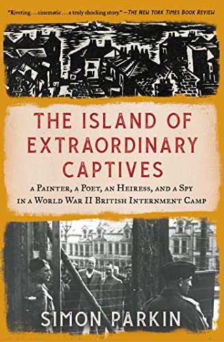 Stock image for The Island of Extraordinary Captives: A Painter, a Poet, an Heiress, and a Spy in a World War II British Internment Camp for sale by Zoom Books Company