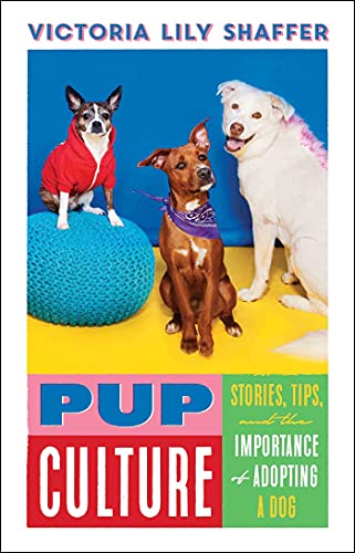 Imagen de archivo de Pup Culture: Stories, Tips, and the Importance of Adopting a Dog a la venta por SecondSale