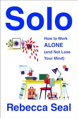 Beispielbild fr Solo: How to Work Alone (and Not Lose Your Mind) zum Verkauf von Wonder Book