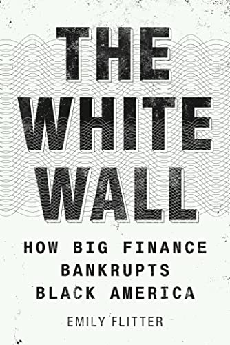 Stock image for The White Wall: How Big Finance Bankrupts Black America for sale by ThriftBooks-Dallas