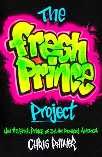 Stock image for The Fresh Prince Project: How the Fresh Prince of Bel-Air Remixed America for sale by Dream Books Co.