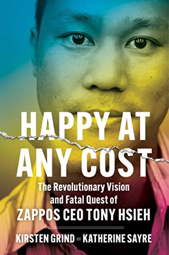 Stock image for Happy at Any Cost: The Revolutionary Vision and Fatal Quest of Zappos CEO Tony Hsieh for sale by SecondSale