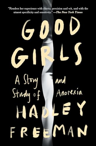 Stock image for Good Girls: A Story and Study of Anorexia [Paperback] Freeman, Hadley for sale by Lakeside Books