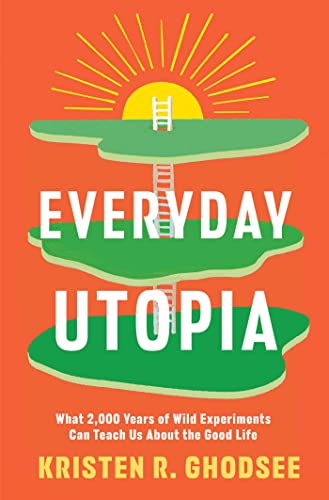 Beispielbild fr Everyday Utopia: What 2,000 Years of Wild Experiments Can Teach Us About the Good Life zum Verkauf von SecondSale