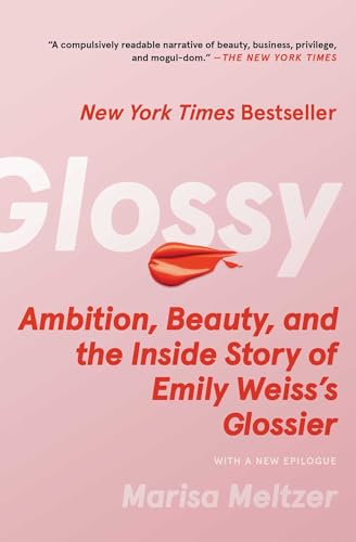 Beispielbild fr Glossy: Ambition, Beauty, and the Inside Story of Emily Weiss's Glossier [Paperback] Meltzer, Marisa zum Verkauf von Lakeside Books