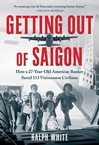 Stock image for Getting Out of Saigon: How a 27-Year-Old Banker Saved 113 Vietnamese Civilians for sale by Books Unplugged