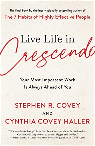 Beispielbild fr Live Life in Crescendo: Your Most Important Work Is Always Ahead of You (The Covey Habits Series) zum Verkauf von Bulk Book Warehouse