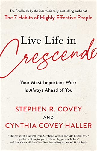 Stock image for Live Life in Crescendo: Your Most Important Work Is Always Ahead of You (The Covey Habits Series) for sale by Bulk Book Warehouse