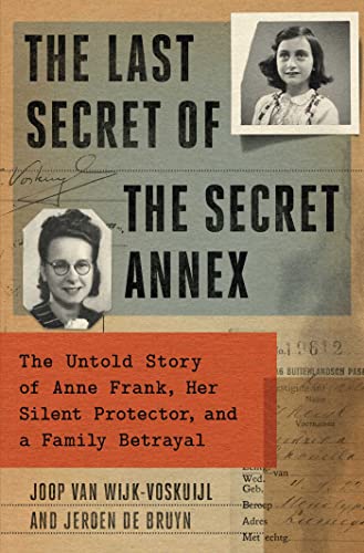 Imagen de archivo de The Last Secret of the Secret Annex: The Untold Story of Anne Frank, Her Silent Protector, and a Family Betrayal a la venta por After All This Time Books
