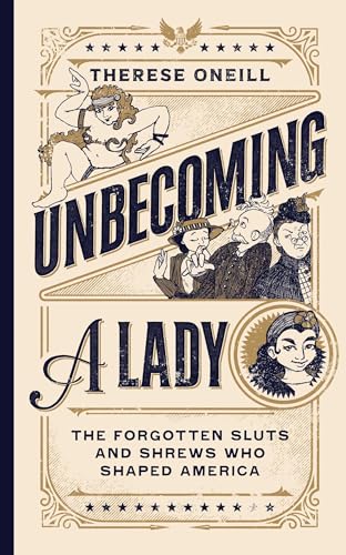 Beispielbild fr Unbecoming a Lady: The Forgotten Sluts and Shrews Who Shaped America zum Verkauf von Monster Bookshop