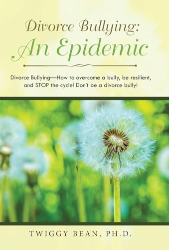 Stock image for Divorce Bullying: An Epidemic Divorce Bullying How to Overcome a Bully, Be Resilient, and Stop the Cycle! Dont Be a Divorce Bully! for sale by Lakeside Books